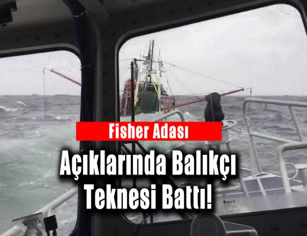 Fisher Adası Açıklarında Balıkçı Teknesi Battı!