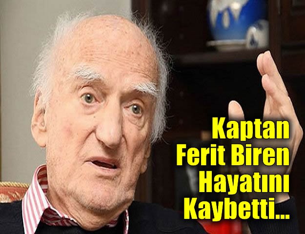 Kaptan Ferit Biren Hayatını Kaybetti...