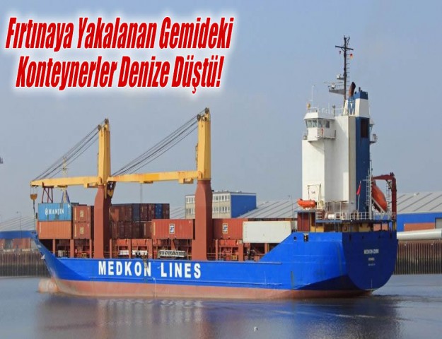 Fırtınaya Yakalanan Gemideki Konteynerler Denize Düştü!