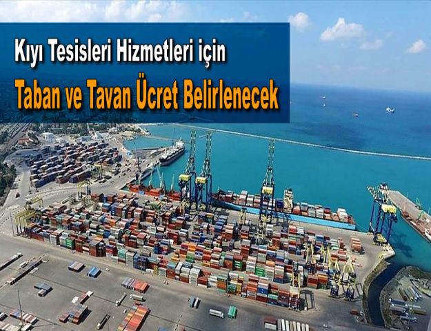 Kıyı Tesisleri Hizmetleri için Taban ve Tavan Ücret Belirlenecek