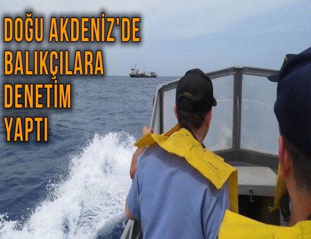 Doğu Akdeniz'de Balıkçılara Denetim Yaptı