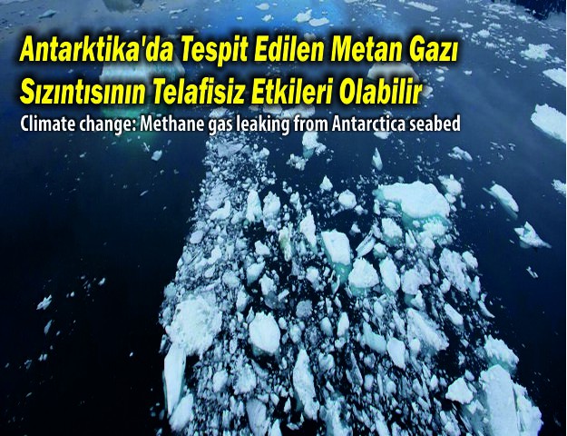 Antarktika'da Tespit Edilen Metan Gazı Sızıntısının Telafisiz Etkileri Olabilir