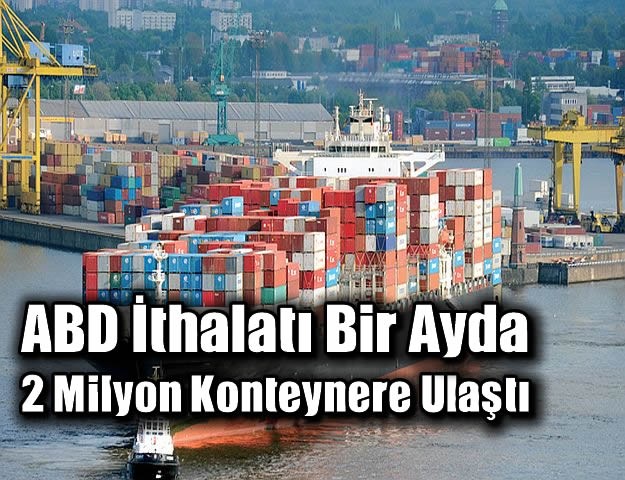 ABD İthalatı Bir Ayda 2 Milyon Konteynere Ulaştı