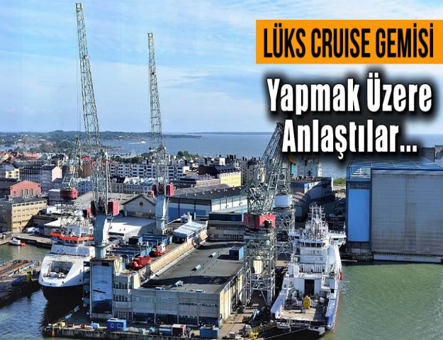 Lüks Cruise Gemisi Yapmak Üzere Anlaştılar