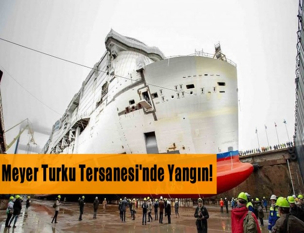 Meyer Turku Tersanesi'nde Yangın!