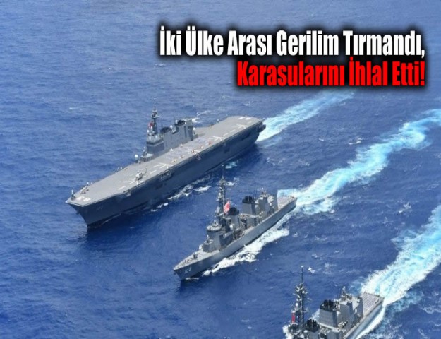 İki Ülke Arası Gerilim Tırmandı, Karasularını İhlal Etti!