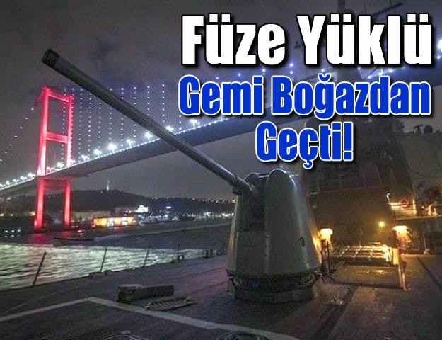 Füze Yüklü Gemi Boğazdan Geçti!
