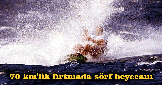 70 km'lik fırtına sörf heyecanı