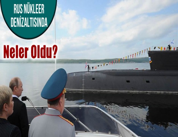 Rus Nükleer Denizaltısında Neler Oldu?