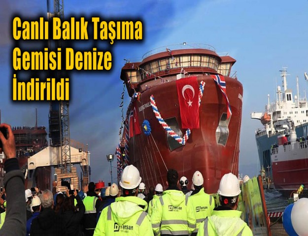 Canlı Balık Taşıma Gemisi Denize İndirildi
