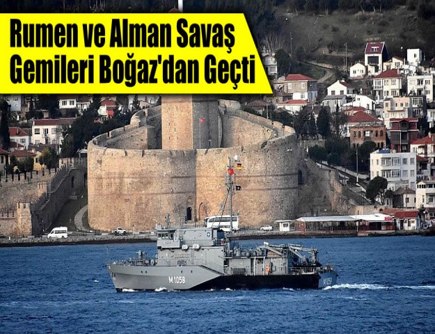 Rumen ve Alman Savaş Gemileri Boğaz'dan Geçti