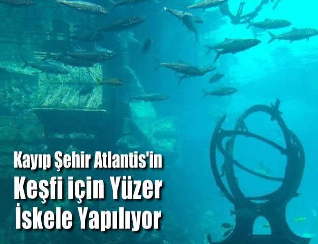 Kayıp Şehir Atlantis'in Keşfi için Yüzer İskele Yapılıyor