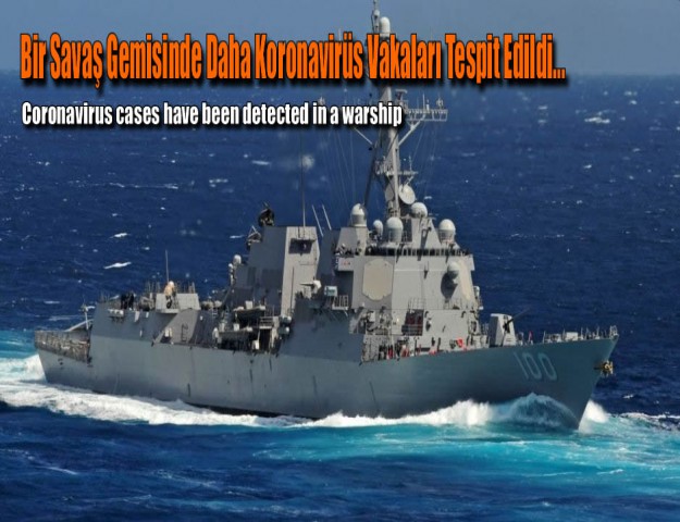 Bir Savaş Gemisinde Daha Koronavirüs Vakaları Tespit Edildi...
