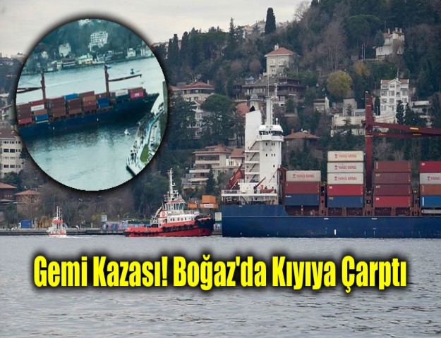 Gemi Kazası! Boğaz'da Kıyıya Çarptı