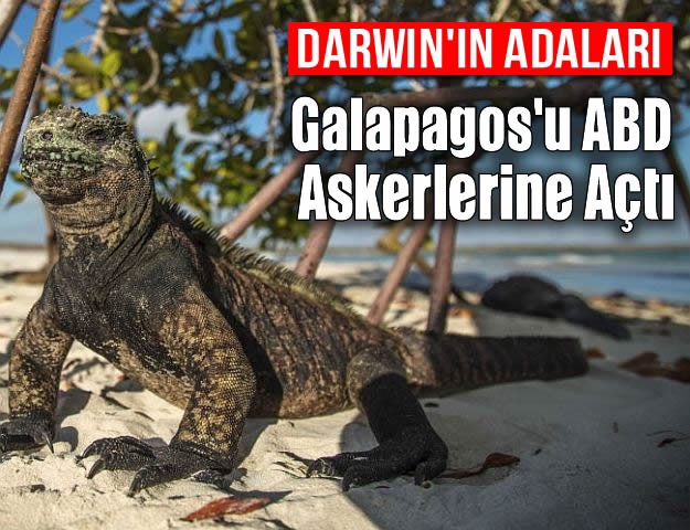 'Darwin'in Adaları' Galapagos'u ABD Askerlerine Açtı
