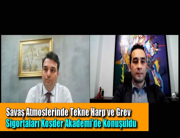 Savaş Atmosferinde Tekne Harp ve Grev Sigortaları Kosder Akademi'de Konuşuldu