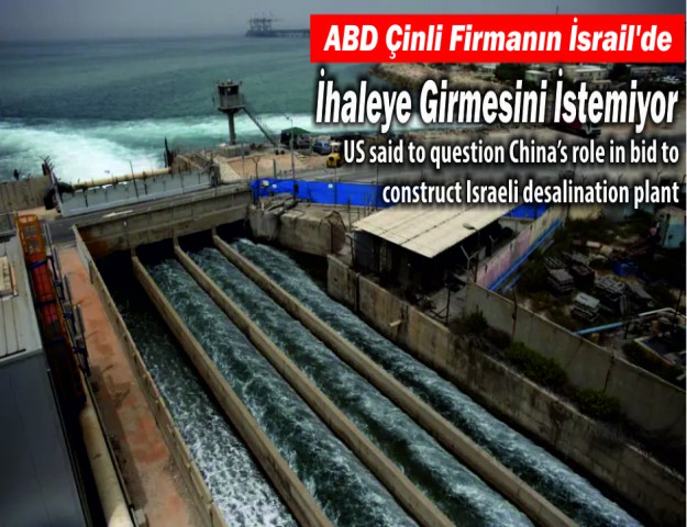 ABD Çinli Firmanın İsrail'de İhaleye Girmesini İstemiyor