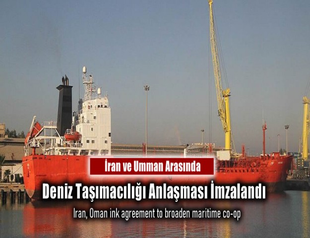 İran ve Umman Arasında Deniz Taşımacılığı Anlaşması İmzalandı