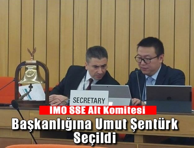 IMO SSE Alt Komitesi Başkanlığına Umut Şentürk Seçildi