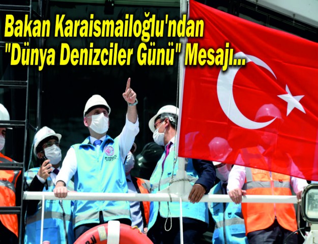 Bakan Karaismailoğlu'ndan Dünya Denizciler Günü Mesajı...