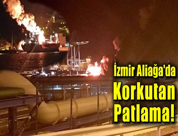 İzmir Aliağa'da Korkutan Patlama