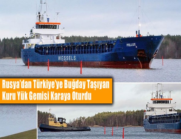 Rusya’dan Türkiye’ye Buğday Taşıyan Kuru Yük Gemisi Karaya Oturdu