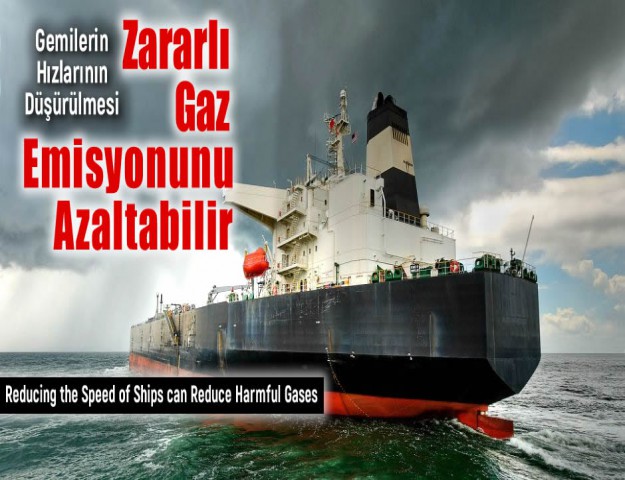 Gemilerin Hızlarının Düşürülmesi Zararlı Gaz Emisyonunu Azaltabilir