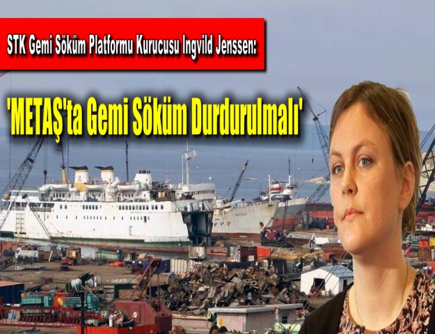 'METAŞ'ta Gemi Söküm Durdurulmalı'