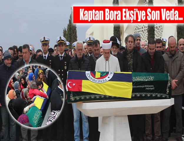 Kaptan Bora Ekşi'ye Son Veda...