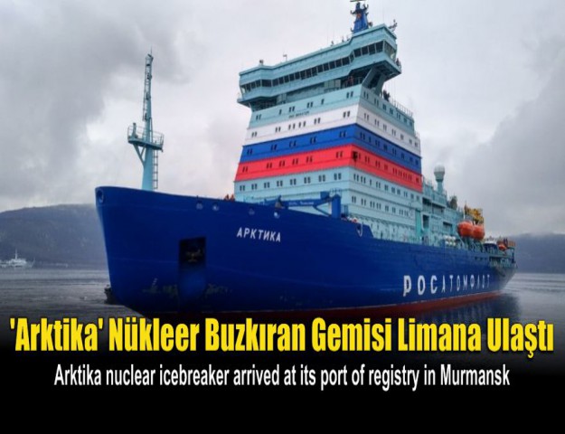 'Arktika' Nükleer Buzkıran Gemisi Limana Ulaştı