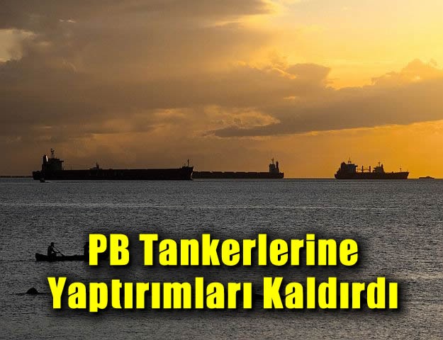 PB Tankerlerine Yaptırımları Kaldırdı