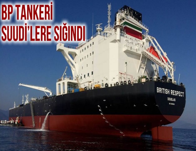 BP Tankeri Suudi’lere Sığındı
