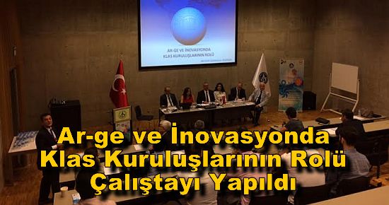 Ar-ge ve İnovasyonda Klas Kuruluşlarının Rolü Çalıştayı Yapıldı