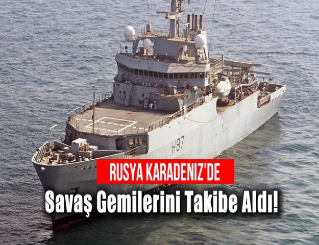 Rusya Karadeniz'de Savaş Gemilerini Takibe Aldı!