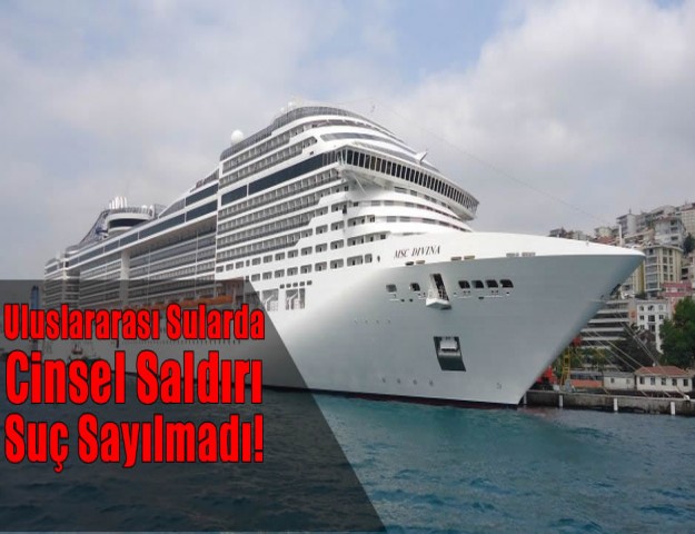 Uluslararası Sularda Cinsel Saldırı Suç Sayılmadı!