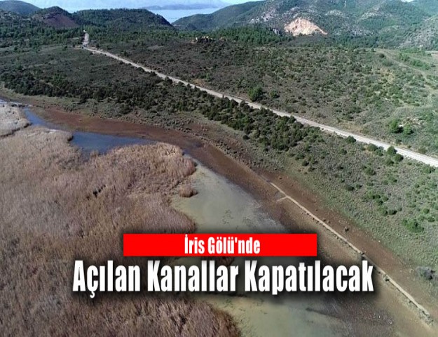 İris Gölü'nde Açılan Kanallar Kapatılacak