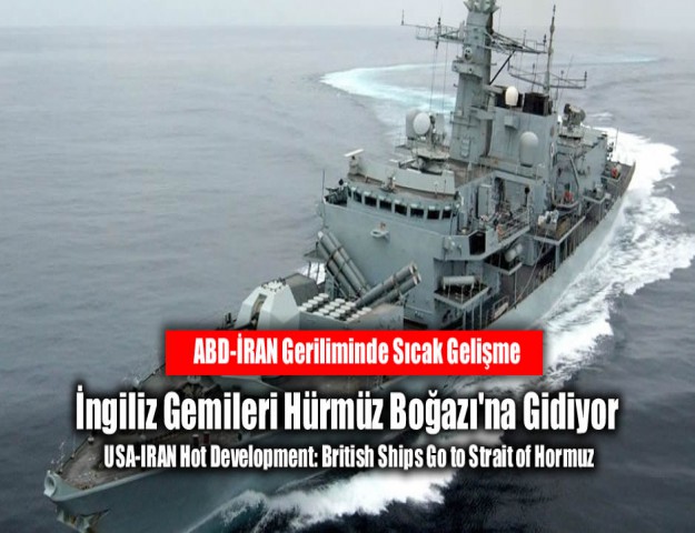 ABD-İRAN Geriliminde Sıcak Gelişme: İngiliz Gemileri Hürmüz Boğazı'na Gidiyor
