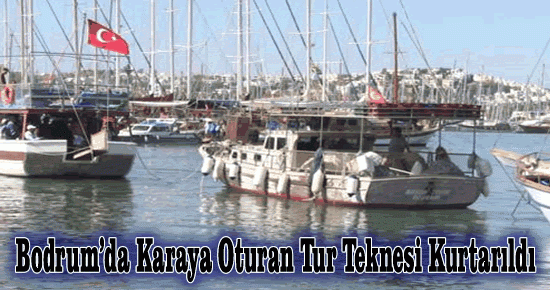 Bodrum?da Karaya Oturan Tur Teknesi Kurtarıldı
