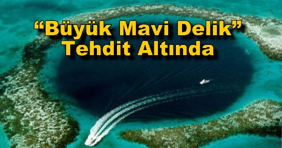 Büyük Mavi Delik Tehdit Altında