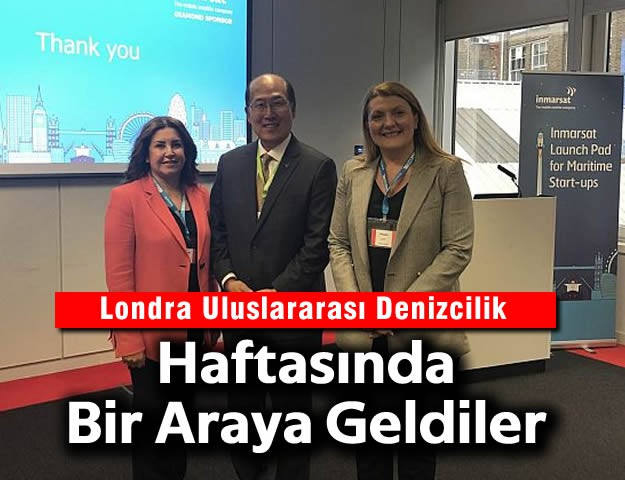 Londra Uluslararası Denizcilik Haftasında Bir Araya Geldiler