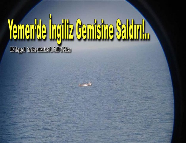 Yemen’de İngiliz Gemisine Saldırı!..