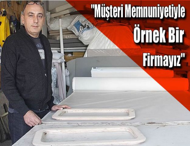 ''Müşteri Memnuniyetiyle Örnek Bir Firmayız''