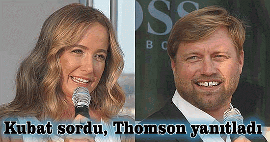 Çağla Kubat sordu, Thomson cevapladı