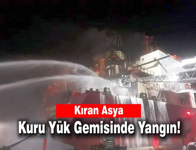 Kıran Asya Kuru Yük Gemisinde Yangın!