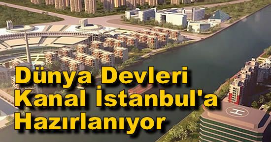 Dünya Devleri Kanal İstanbul'a Hazırlanıyor