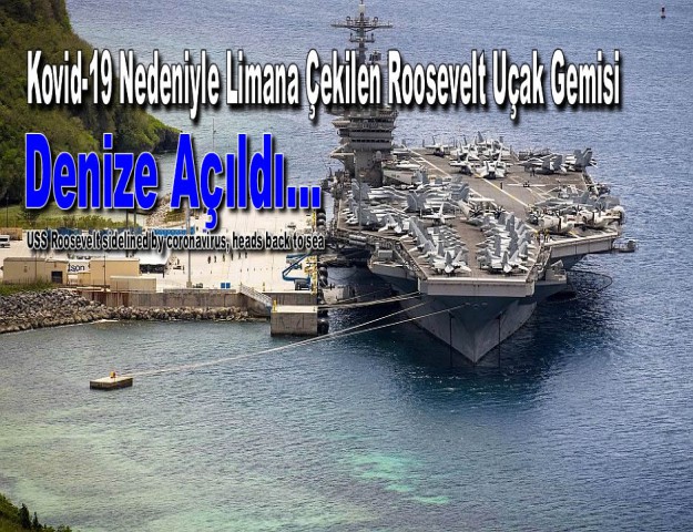Kovid-19 Nedeniyle Limana Çekilen Roosevelt Uçak Gemisi Denize Açıldı...