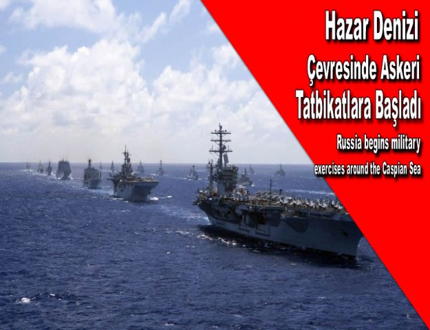 Hazar Denizi Çevresinde Askeri Tatbikatlara Başladı