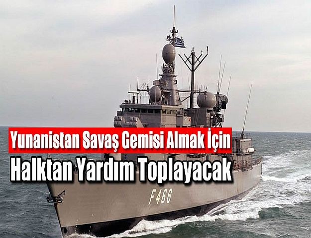 Yunanistan, savaş gemisi almak için halktan yardım toplayacak