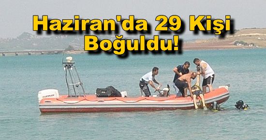 Haziran'da 29 Kişi Boğuldu!