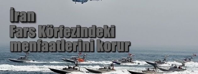 İran Fars Körfezindeki menfaatlerini korur